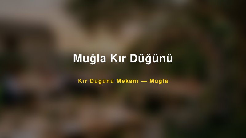 Muğla Kır Düğünü Muğla Kır Düğünü Mekanı