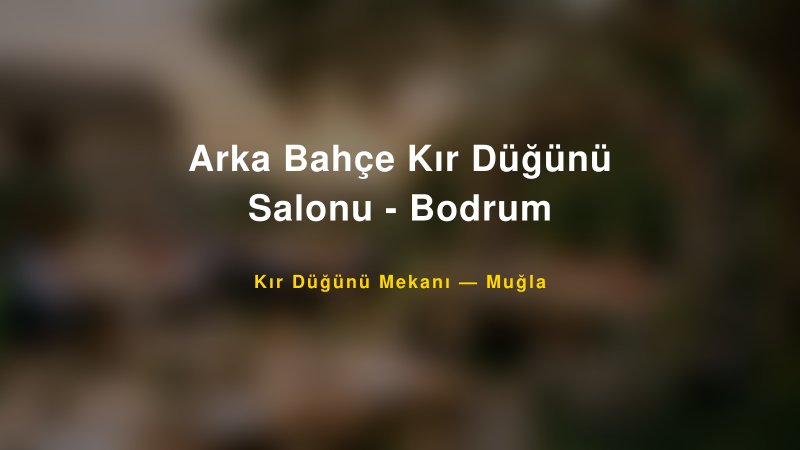 Arka Bahçe Kır Düğünü Salonu - Bodrum Muğla Kır Düğünü Mekanı