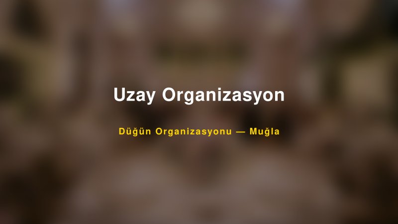 Uzay Organizasyon Muğla Düğün Organizasyon Firması
