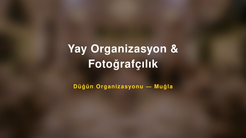 Yay Organizasyon & Fotoğrafçılık — Muğla Kır Düğünü Mekanı Rehberi