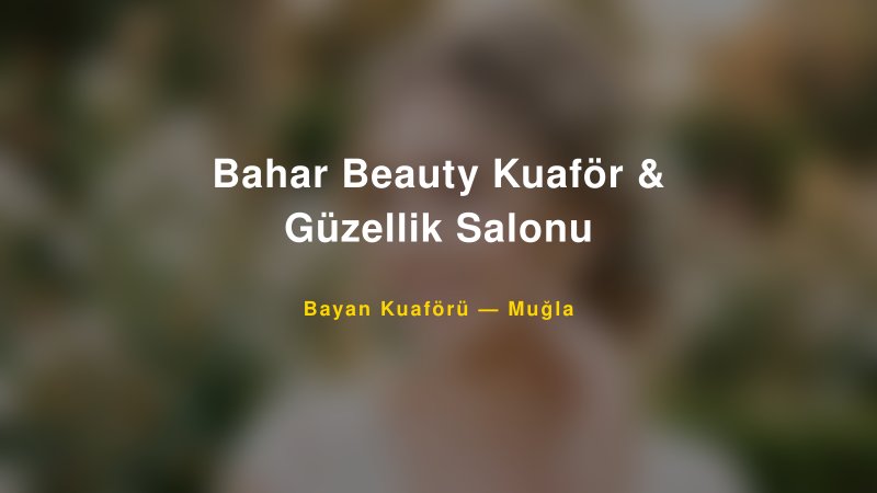 Bahar Beauty Kuaför & Güzellik Salonu — Muğla Kır Düğünü Mekanı Rehberi
