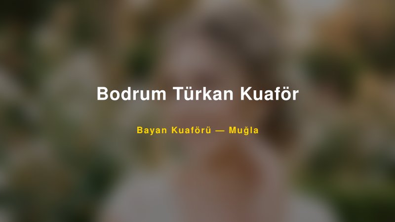 Bodrum Türkan Kuaför — Muğla Kır Düğünü Mekanı Rehberi