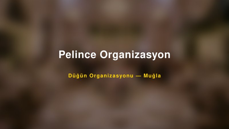 Pelince Organizasyon — Muğla Kır Düğünü Mekanı Rehberi