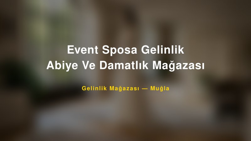 Event Sposa Gelinlik Abiye Ve Damatlık Mağazası — Muğla Kır Düğünü Mekanı Rehberi
