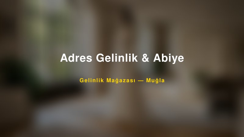 Adres Gelinlik & Abiye — Muğla Kır Düğünü Mekanı Rehberi