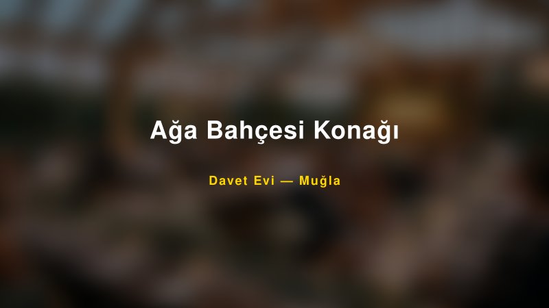 Ağa Bahçesi Konağı — Muğla Kır Düğünü Mekanı Rehberi