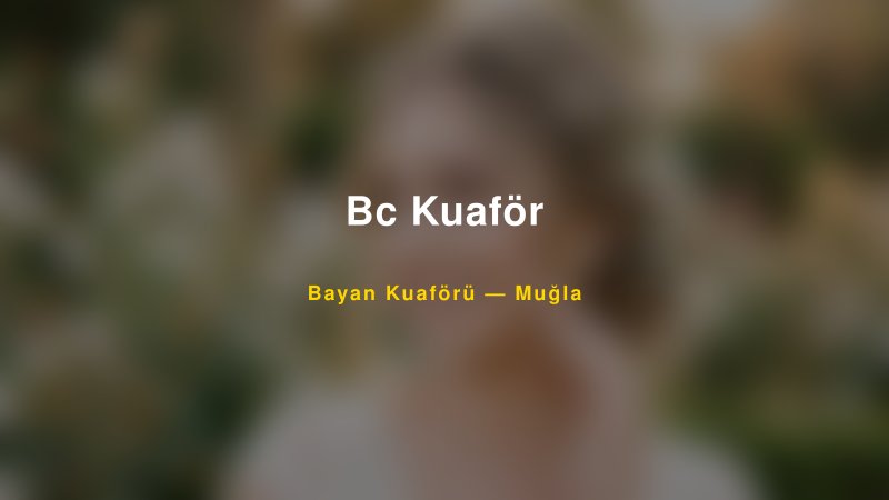 Bc Kuaför — Muğla Kır Düğünü Mekanı Rehberi