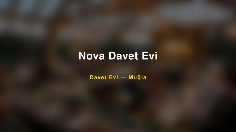 Nova Davet Evi — Muğla Kır Düğünü Mekanı Rehberi