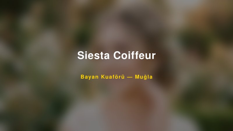 Siesta Coiffeur Muğla Kadın Kuaförü & Gelin Saçı