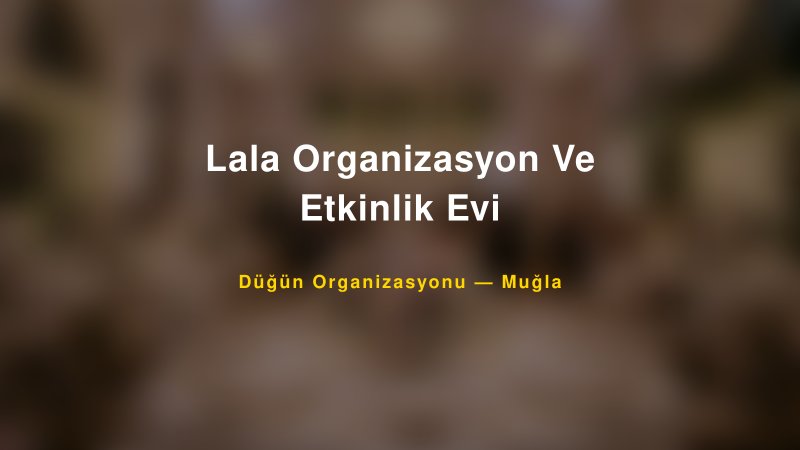 Lala Organizasyon Ve Etkinlik Evi — Muğla Kır Düğünü Mekanı Rehberi