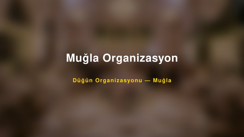 Muğla Organizasyon — Muğla Kır Düğünü Mekanı Rehberi — 1