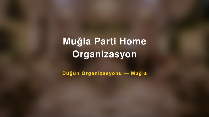 Muğla Parti Home Organizasyon — Muğla Kır Düğünü Mekanı Rehberi — 1